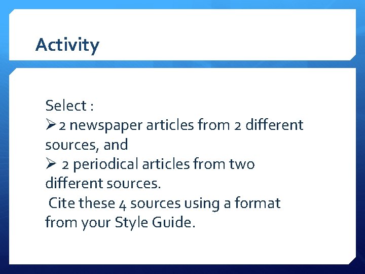 Activity Select : Ø 2 newspaper articles from 2 different sources, and Ø 2