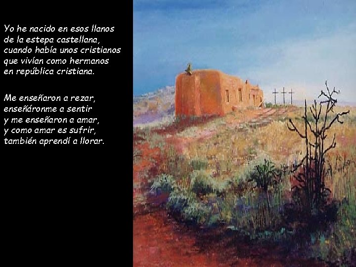 Yo he nacido en esos llanos de la estepa castellana, cuando había unos cristianos