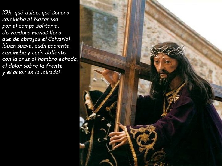 ¡Oh, qué dulce, qué sereno caminaba el Nazareno por el campo solitario, de verdura