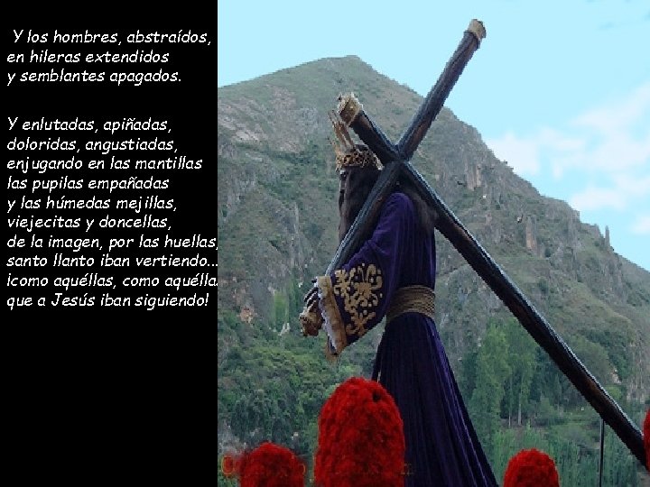 Y los hombres, abstraídos, en hileras extendidos y semblantes apagados. Y enlutadas, apiñadas, doloridas,