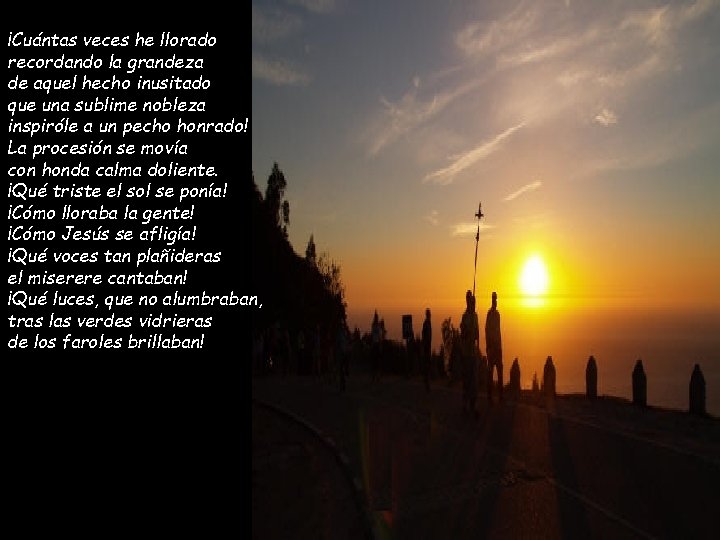 ¡Cuántas veces he llorado recordando la grandeza de aquel hecho inusitado que una sublime