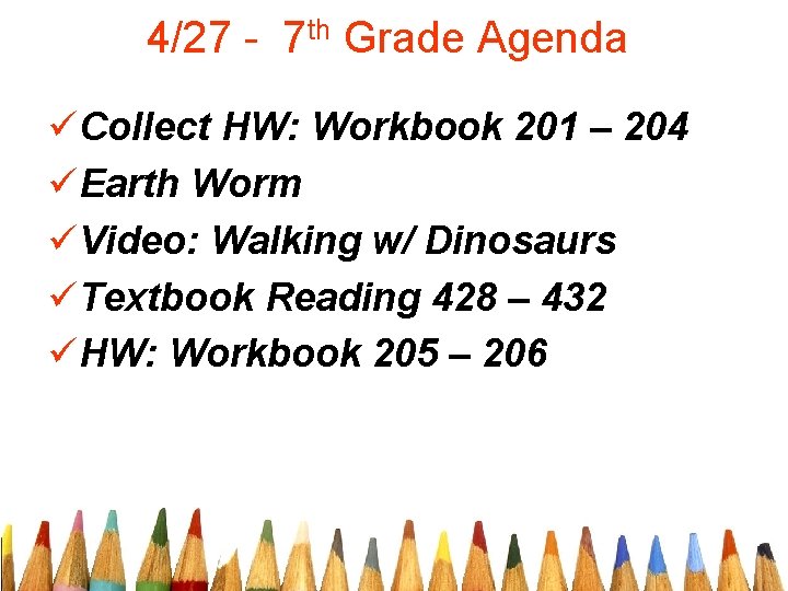 4/27 - 7 th Grade Agenda üCollect HW: Workbook 201 – 204 üEarth Worm
