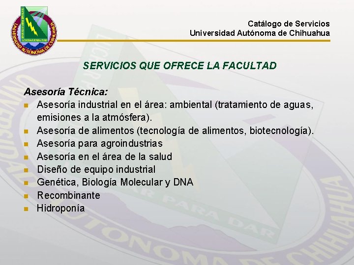 Catálogo de Servicios Universidad Autónoma de Chihuahua SERVICIOS QUE OFRECE LA FACULTAD Asesoría Técnica: