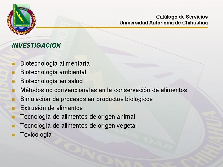 Catálogo de Servicios Universidad Autónoma de Chihuahua INVESTIGACION n n n n n Biotecnología