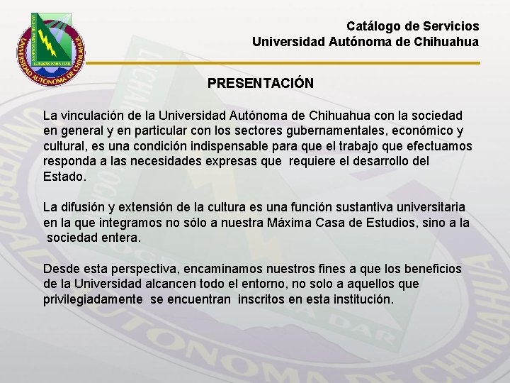 Catálogo de Servicios Universidad Autónoma de Chihuahua PRESENTACIÓN La vinculación de la Universidad Autónoma