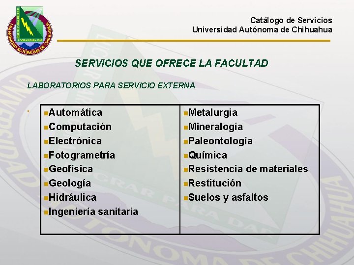 Catálogo de Servicios Universidad Autónoma de Chihuahua SERVICIOS QUE OFRECE LA FACULTAD LABORATORIOS PARA