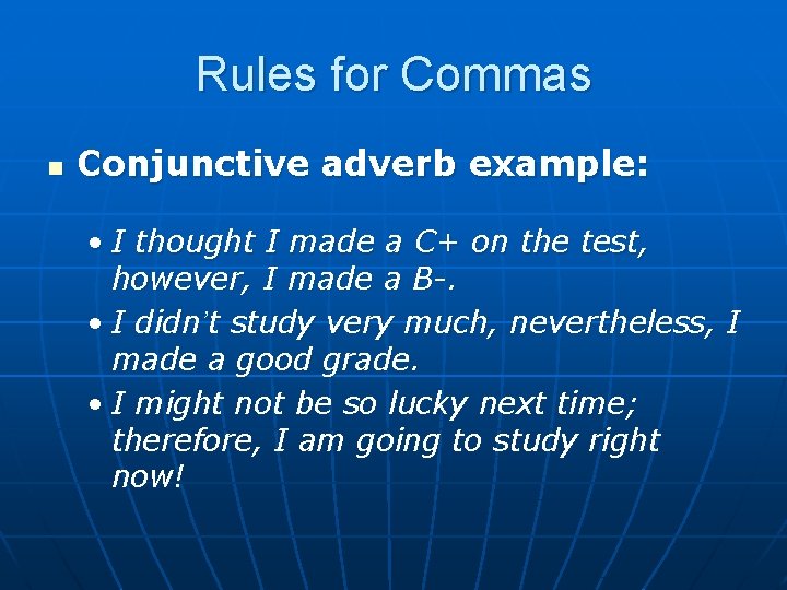 Rules for Commas n Conjunctive adverb example: • I thought I made a C+