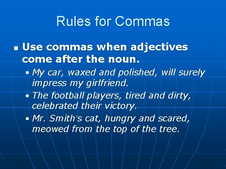 Rules for Commas n Use commas when adjectives come after the noun. • My