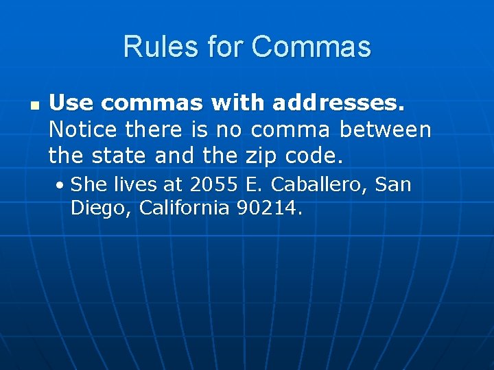 Rules for Commas n Use commas with addresses. Notice there is no comma between
