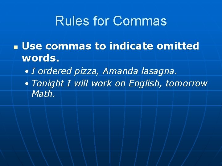 Rules for Commas n Use commas to indicate omitted words. • I ordered pizza,