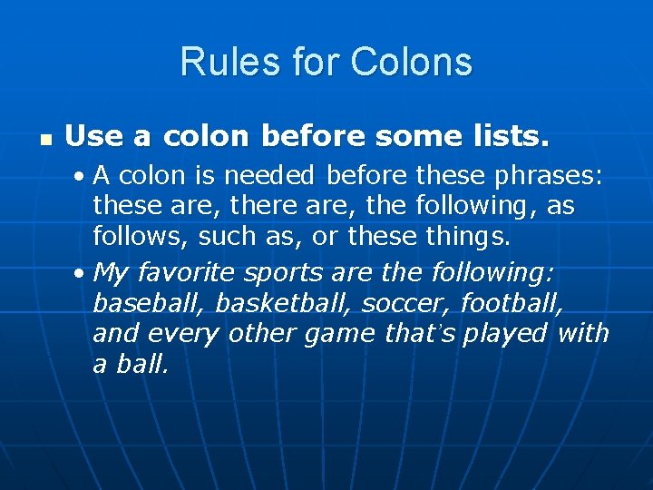 Rules for Colons n Use a colon before some lists. • A colon is
