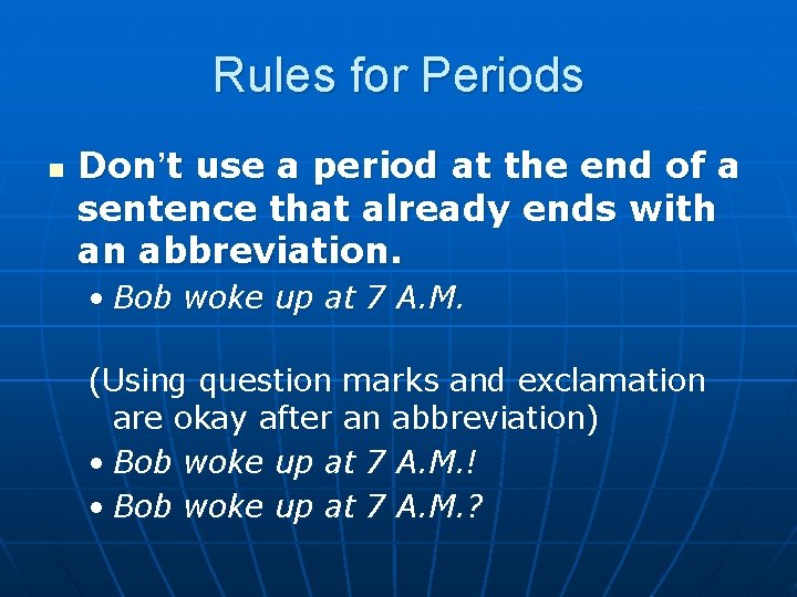 Rules for Periods n Don’t use a period at the end of a sentence