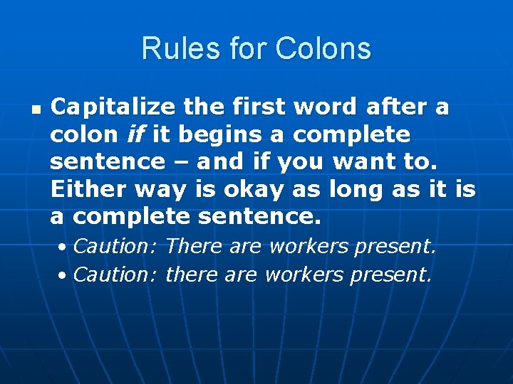 Rules for Colons n Capitalize the first word after a colon if it begins