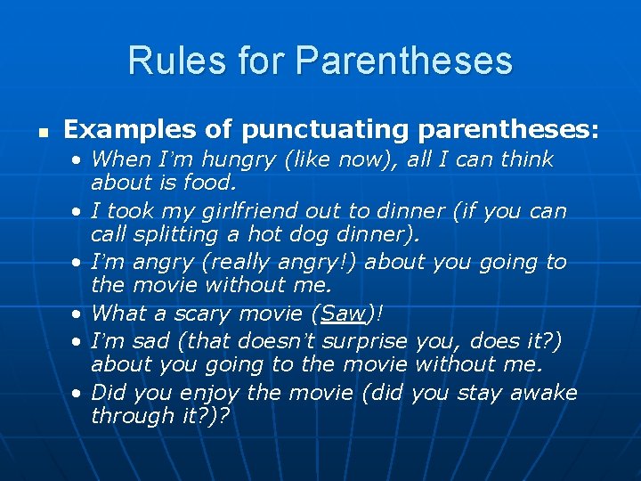 Rules for Parentheses n Examples of punctuating parentheses: • When I’m hungry (like now),