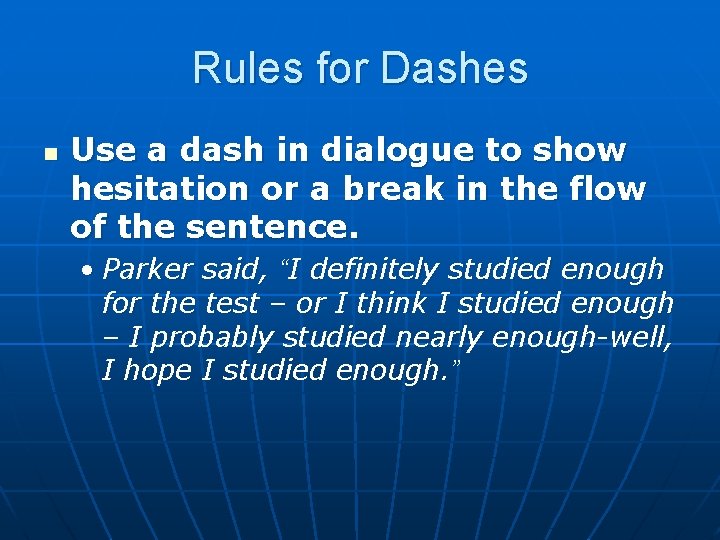 Rules for Dashes n Use a dash in dialogue to show hesitation or a