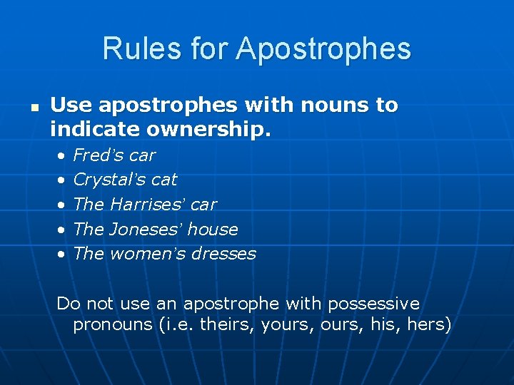 Rules for Apostrophes n Use apostrophes with nouns to indicate ownership. • • •