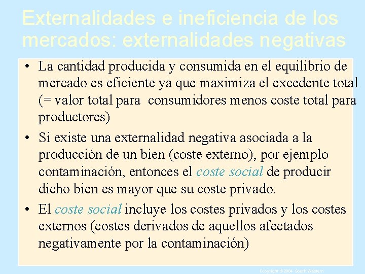 Externalidades e ineficiencia de los mercados: externalidades negativas • La cantidad producida y consumida