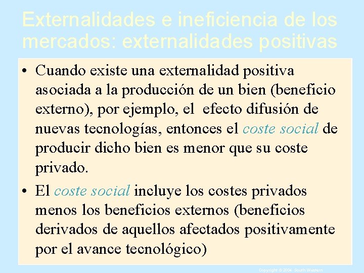 Externalidades e ineficiencia de los mercados: externalidades positivas • Cuando existe una externalidad positiva