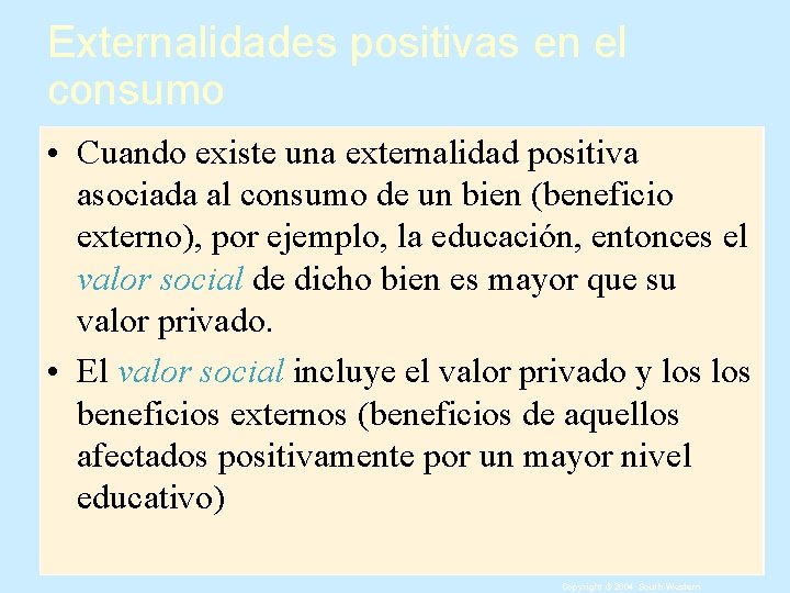 Externalidades positivas en el consumo • Cuando existe una externalidad positiva asociada al consumo