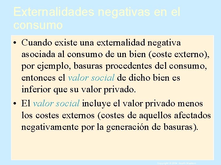 Externalidades negativas en el consumo • Cuando existe una externalidad negativa asociada al consumo