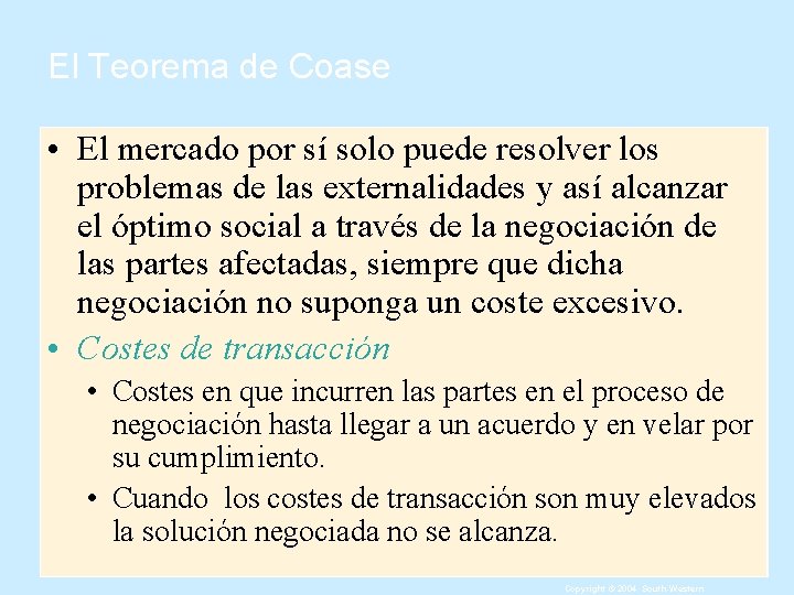 El Teorema de Coase • El mercado por sí solo puede resolver los problemas