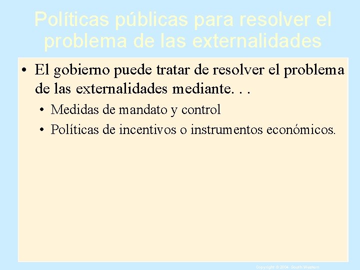 Políticas públicas para resolver el problema de las externalidades • El gobierno puede tratar