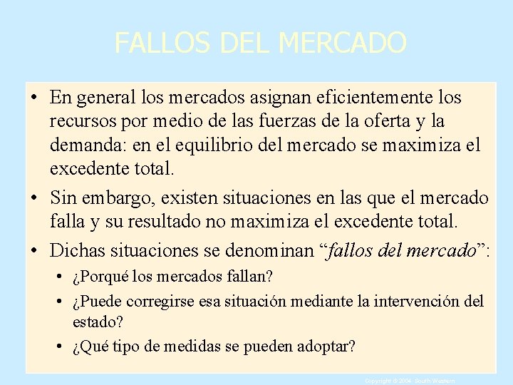 FALLOS DEL MERCADO • En general los mercados asignan eficientemente los recursos por medio