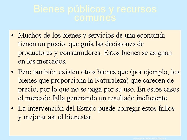 Bienes públicos y recursos comunes • Muchos de los bienes y servicios de una