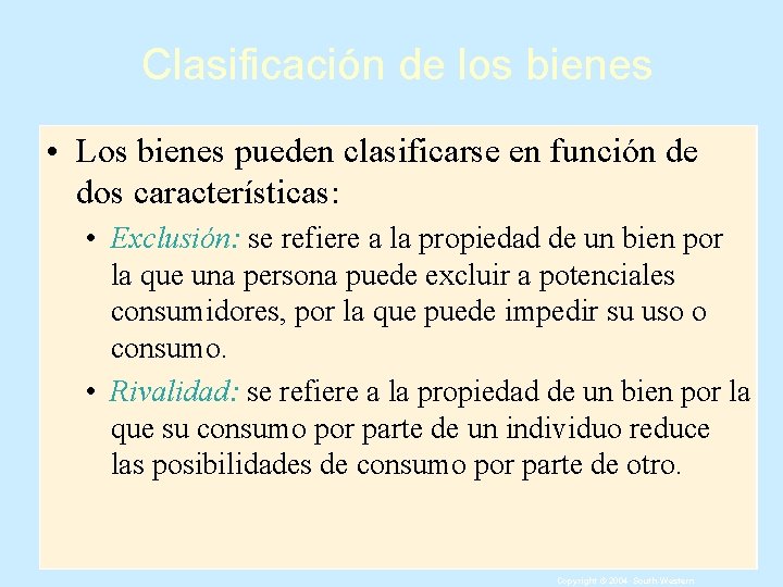 Clasificación de los bienes • Los bienes pueden clasificarse en función de dos características: