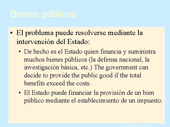 Bienes públicos • El problema puede resolverse mediante la intervención del Estado: • De