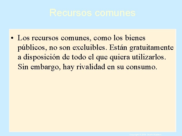 Recursos comunes • Los recursos comunes, como los bienes públicos, no son excluibles. Están