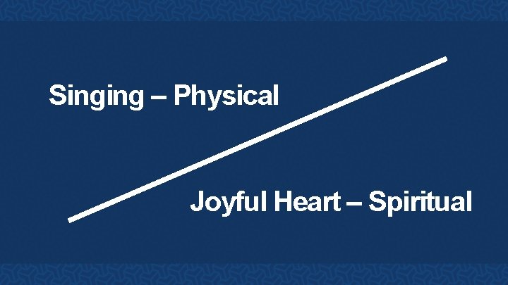 Singing – Physical Joyful Heart – Spiritual 