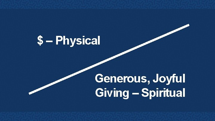 $ – Physical Generous, Joyful Giving – Spiritual 