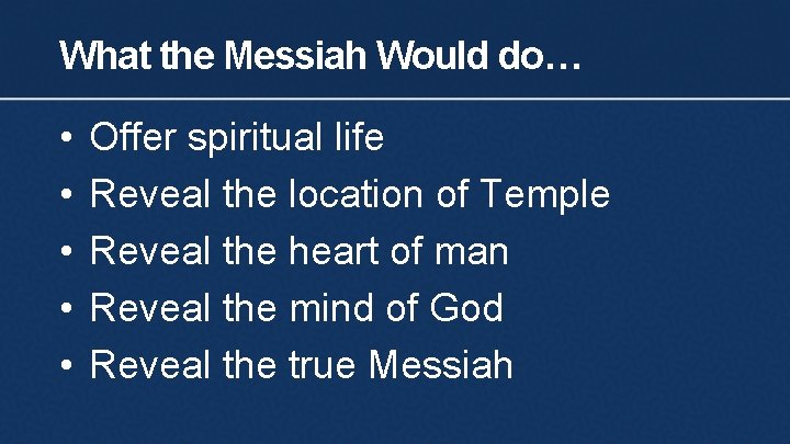 What the Messiah Would do… • • • Offer spiritual life Reveal the location