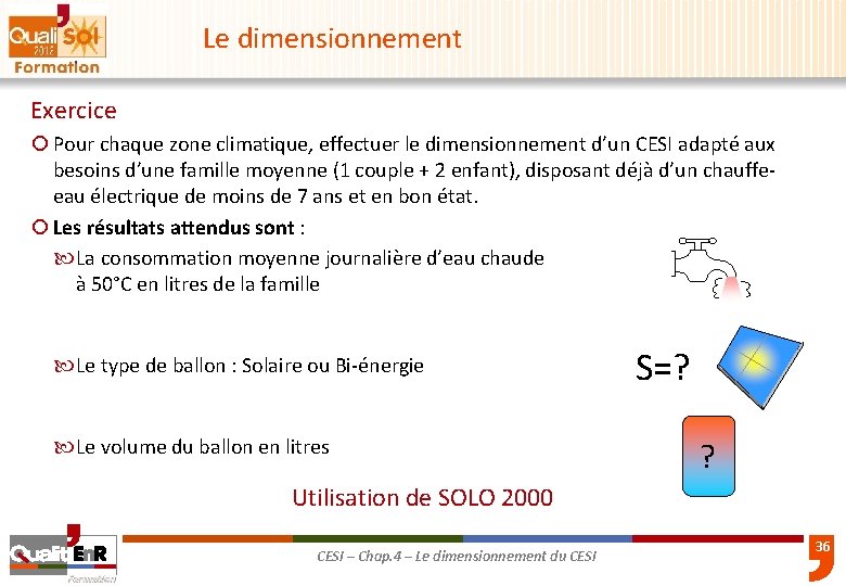 Le dimensionnement Exercice ¡ Pour chaque zone climatique, effectuer le dimensionnement d’un CESI adapté