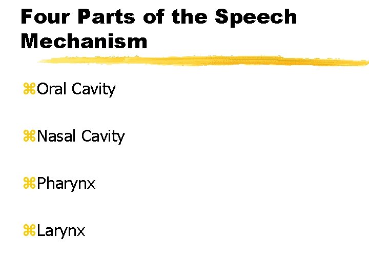 Four Parts of the Speech Mechanism z. Oral Cavity z. Nasal Cavity z. Pharynx