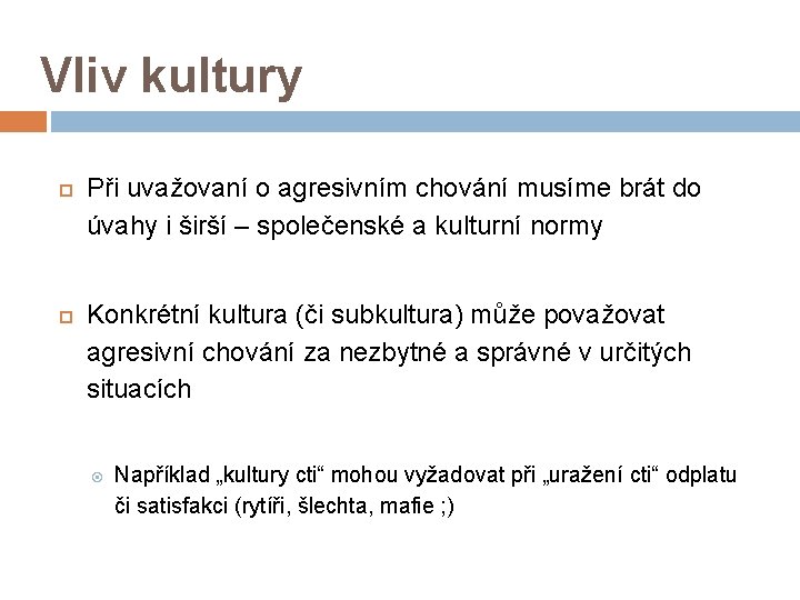 Vliv kultury Při uvažovaní o agresivním chování musíme brát do úvahy i širší –