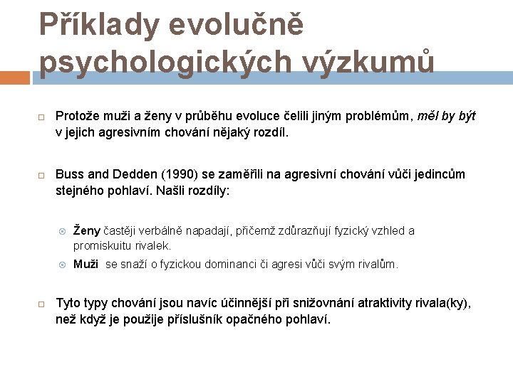 Příklady evolučně psychologických výzkumů Protože muži a ženy v průběhu evoluce čelili jiným problémům,