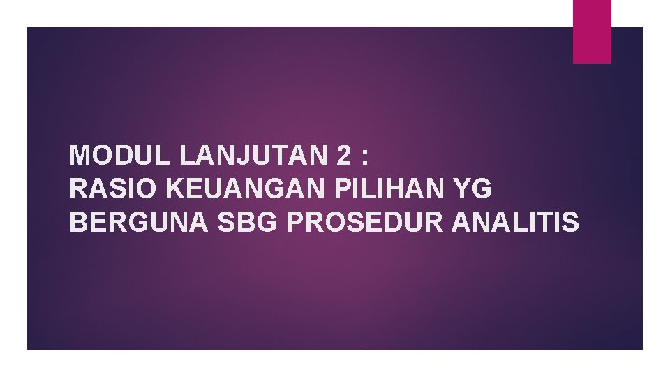 MODUL LANJUTAN 2 : RASIO KEUANGAN PILIHAN YG BERGUNA SBG PROSEDUR ANALITIS 