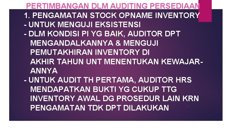 PERTIMBANGAN DLM AUDITING PERSEDIAAN 1. PENGAMATAN STOCK OPNAME INVENTORY - UNTUK MENGUJI EKSISTENSI -