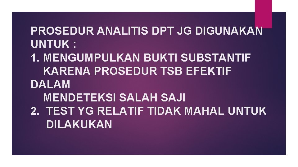 PROSEDUR ANALITIS DPT JG DIGUNAKAN UNTUK : 1. MENGUMPULKAN BUKTI SUBSTANTIF KARENA PROSEDUR TSB