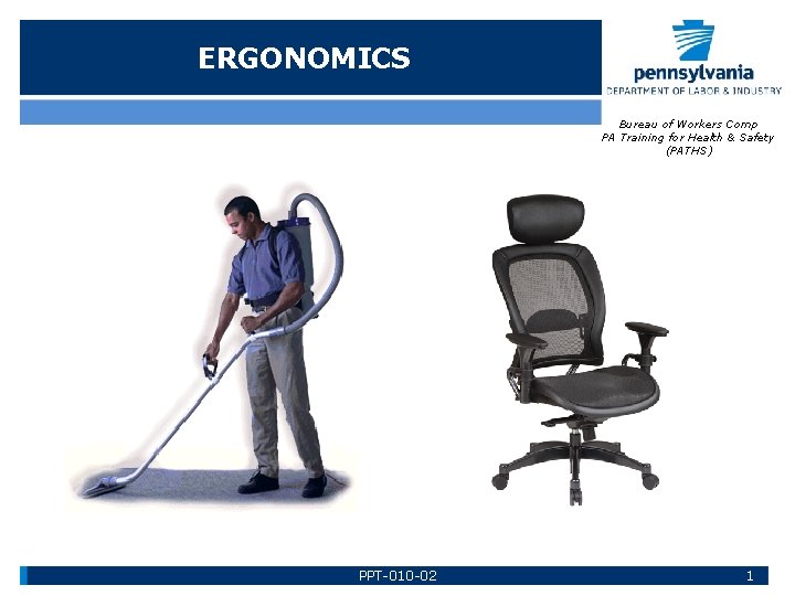 ERGONOMICS Bureau of Workers Comp PA Training for Health & Safety (PATHS) PPT-010 -02