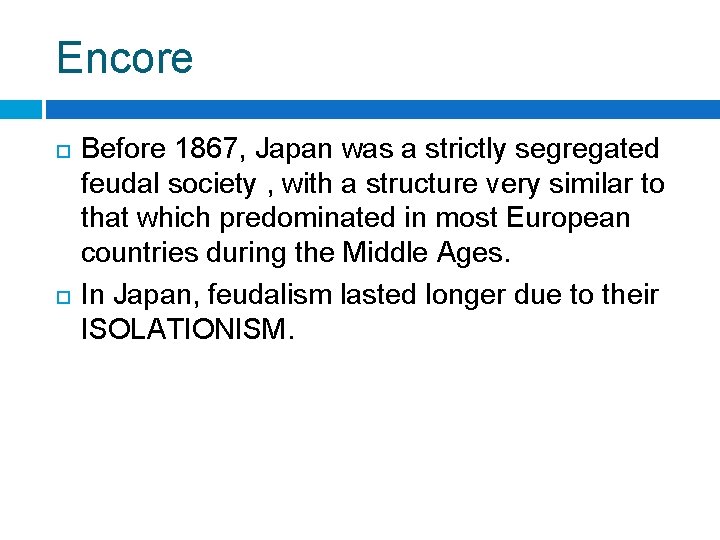 Encore Before 1867, Japan was a strictly segregated feudal society , with a structure