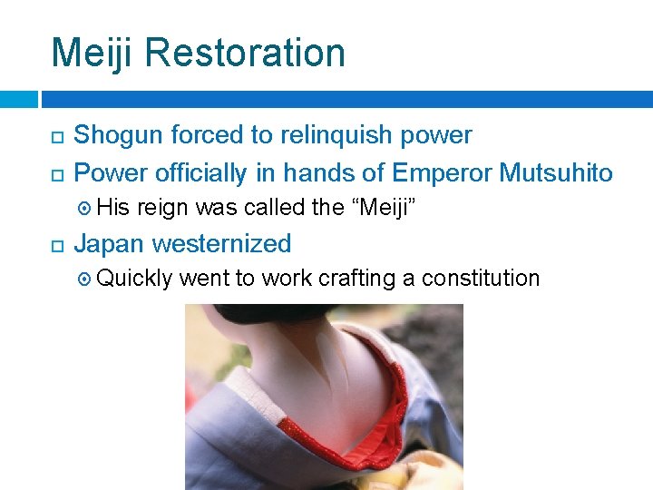 Meiji Restoration Shogun forced to relinquish power Power officially in hands of Emperor Mutsuhito