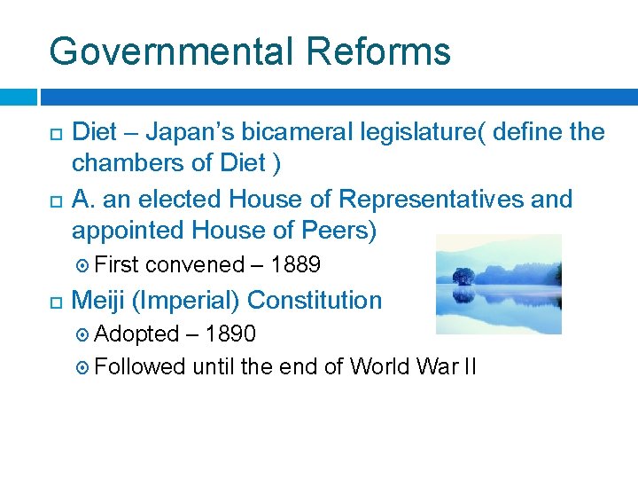 Governmental Reforms Diet – Japan’s bicameral legislature( define the chambers of Diet ) A.