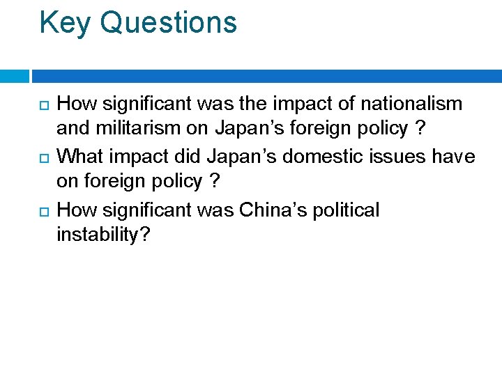 Key Questions How significant was the impact of nationalism and militarism on Japan’s foreign