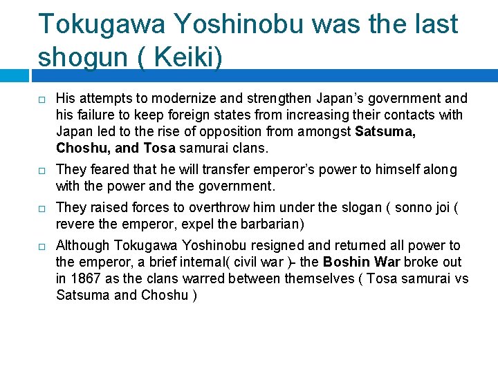 Tokugawa Yoshinobu was the last shogun ( Keiki) His attempts to modernize and strengthen