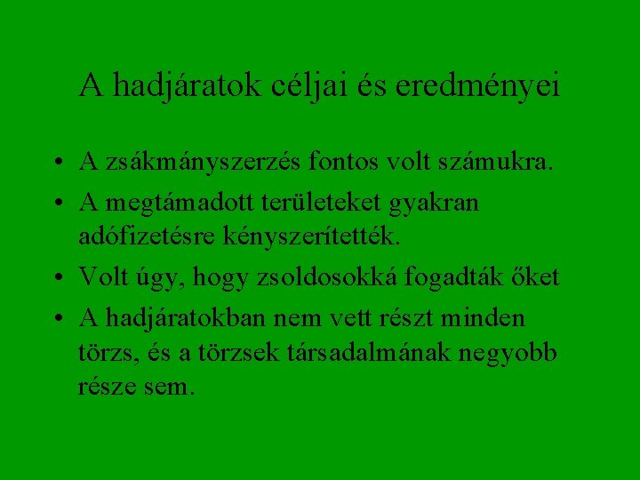 A hadjáratok céljai és eredményei • A zsákmányszerzés fontos volt számukra. • A megtámadott