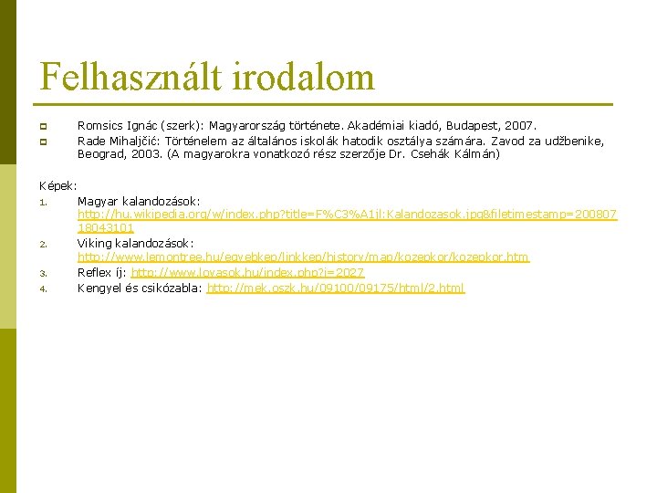 Felhasznált irodalom p p Romsics Ignác (szerk): Magyarország története. Akadémiai kiadó, Budapest, 2007. Rade