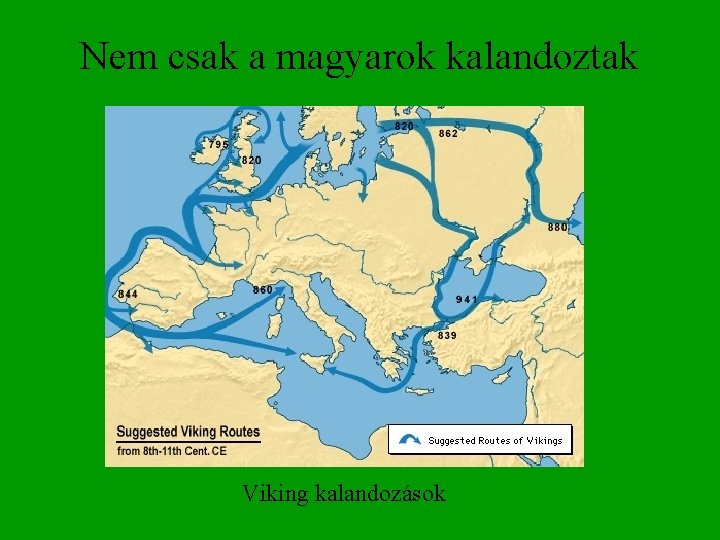 Nem csak a magyarok kalandoztak Viking kalandozások 